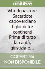 Vita di pastore. Sacerdote capoverdiano figlio di tre continenti Prima di tutto la carità, giustizia e carità