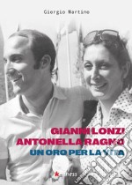 Gianni Lonzi e Antonella Ragno. Un oro per la vita libro