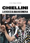 Chiellini. La roccia bianconera libro