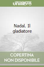 Nadal. Il gladiatore libro