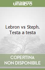 Lebron vs Steph. Testa a testa libro