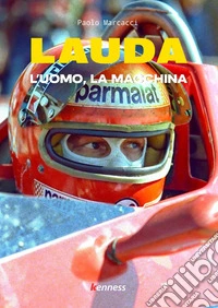 Lauda. L'uomo, la macchina. Ediz. illustrata