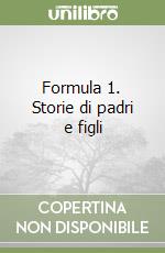 Formula 1. Storie di padri e figli libro