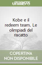 Kobe e il redeem team. Le olimpiadi del riscatto libro