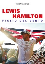 Lewis Hamilton. Figlio del vento