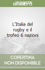 L'Italia del rugby e il trofeo 6 nazioni