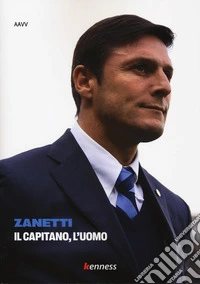 Zanetti. Il capitano, l'uomo