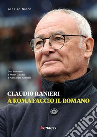 Claudio Ranieri. A Roma faccio il romano libro