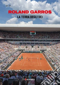 Roland Garros. La terra degli dei libro