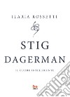 Stig Dagerman. Il cuore intelligente libro