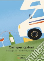 Camper Golosi. In viaggio tra i prodotti tipici d'Italia libro