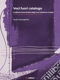 Voci fuori catalogo. L'editoria femminista degli anni Setttanta in Italia libro