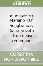 Le peripezie di Mariano «U' Sugghiano». Diario privato di un quasi centenario