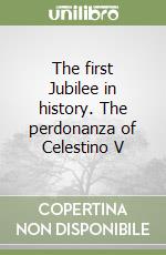 The first Jubilee in history. The perdonanza of Celestino V libro