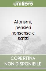 Aforismi, pensieri nonsense e scritti