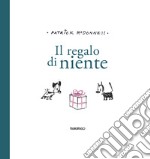 Il regalo di niente. Ediz. illustrata libro