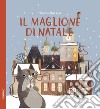 Il maglione di Natale. Ediz. a colori libro