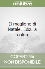 Il maglione di Natale. Ediz. a colori libro