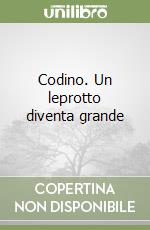 Codino. Un leprotto diventa grande libro