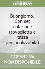 Buongiorno. Con set colazione (tovaglietta e tazza personalizzabile) libro