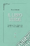 Il libro verde. La musica... la scuola del cuore. Il cuore... la scuola della musica libro di Ronconi Daniela