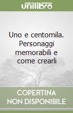 Uno e centomila. Personaggi memorabili e come crearli libro