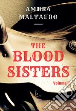 The Blood Sisters. Vol. 1 libro