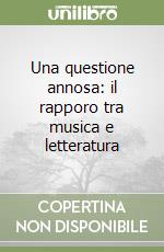 Una questione annosa: il rapporo tra musica e letteratura libro