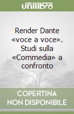 Render Dante «voce a voce». Studi sulla «Commedia» a confronto