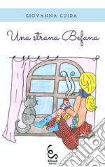 Una strana Befana. Ediz. illustrata libro