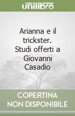 Arianna e il trickster. Studi offerti a Giovanni Casadio libro