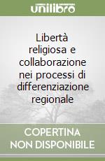 Libertà religiosa e collaborazione nei processi di differenziazione regionale libro