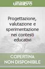 Progettazione, valutazione e sperimentazione nei contesti educativi libro