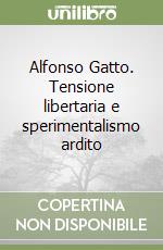Alfonso Gatto. Tensione libertaria e sperimentalismo ardito