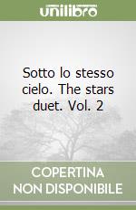 Sotto lo stesso cielo. The stars duet. Vol. 2 libro