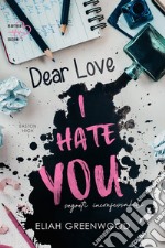 Segreti inconfessabili. Dear love, I hate you libro