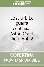 Lost girl. La guerra continua. Aston Creek High. Vol. 2 libro