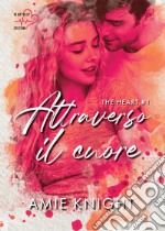 Attraverso il cuore. The heart. Vol. 1 libro