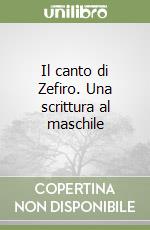 Il canto di Zefiro. Una scrittura al maschile libro