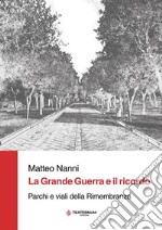 La Grande Guerra e il ricordo. Parchi e viali della Rimembranza. Ediz. per la scuola libro