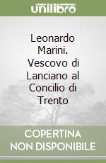 Leonardo Marini. Vescovo di Lanciano al Concilio di Trento