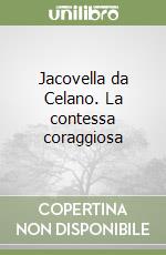 Jacovella da Celano. La contessa coraggiosa libro