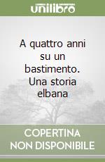 A quattro anni su un bastimento. Una storia elbana libro