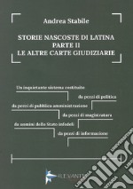 Storie nascoste di Latina. Vol. 2: Le altre carte giudiziarie libro