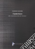 L'asterisco. Delle vicende di una città viste «da dentro» libro