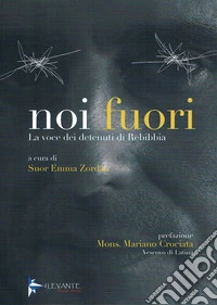 Noi fuori. La voce dei detenuti di Rebibbia libro