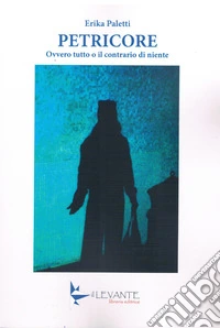 Petricore. Ovvero tutto o il contrario di niente libro