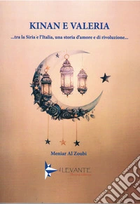 Kinan e Valeria. ...Tra la Siria e l'Italia, una storia d'amore e di rivoluzione libro