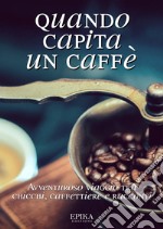 Quando capita un caffé. Avventuroso viaggio tra chicchi, caffettiere e racconti libro