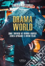 Drama world. Come tuffarsi nei drama asiatici (senza affogare) e vivere felici libro